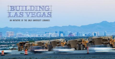 Building Las Vegas, an initiative of the UNLV University Libraries. Las Vegas skyline with bulldozers in foreground.