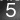 5