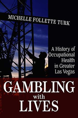 Gambling with Lives: A History of Occupational Health in Greater Las Vegas