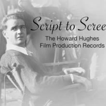 Black and white photo of a young Howard Hughes sitting in the director's chair with text, "Script to Screen: The Howard Hughes Film Production Records"